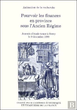 Bertrand.pt - Pourvoir Les Finances En Province Sous L'Ancien Regime ; Journee D'Etude Tenue A Bercy Le 9 Decembre 1999