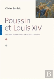 Poussin Et Louis Xiv ; Peinture Et Monarchie Dans La France Du Grand Siècle