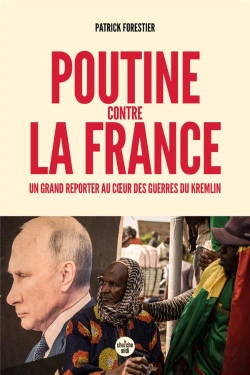 Bertrand.pt - Poutine Contre La France : Un Grand Reporter Au Coeur Des Guerres Du Kremlin