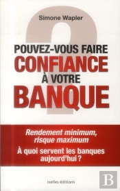 Pouvez-Vous Faire Confiance A Votre Banque ?
