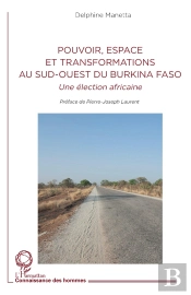 Pouvoir, Espace Et Transformations Au Sud-Ouest Du Burkina Faso : Une Élection Africaine