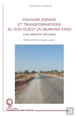 Bertrand.pt - Pouvoir, Espace Et Transformations Au Sud-Ouest Du Burkina Faso : Une Élection Africaine