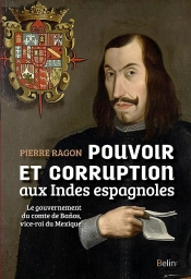 Pouvoir Et Corruption Aux Indes Espagnoles ; Le Gouvernement Du Comte De Banos, Vice-Roi Du Mexique