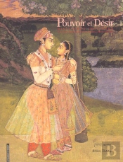 Pouvoir Et Desir ; Miniatures Indiennes