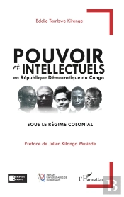 Pouvoir Et Intellectuels En République Démocratique Du Congo Sous Le Régime Colonial
