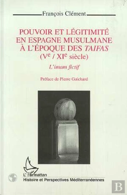 Bertrand.pt - Pouvoir Et Legitimite En Espagne Musulmane A L'Epoque Des Taifas ; L'Imam Fictif