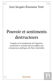 Pouvoir Et Sentiments Destructeurs : Enquête Sur Les Fondements De L'Ingérence Occidentale Et Orientale