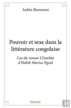 Bertrand.pt - Pouvoir Et Sexe Dans La Litterature Congolaise - Cas Du Roman L'Insolite D'Habib Marius Nguie