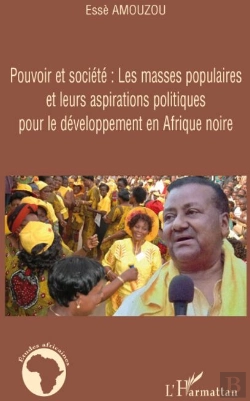 Bertrand.pt - Pouvoir Et Société ; Les Masses Populaires Et Leurs Aspirations Politiques Pour Le Développement En Afrique Noire