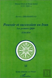 Pouvoir Et Succession En Iran ; Les Premiers Qâjâr (1726-1834)