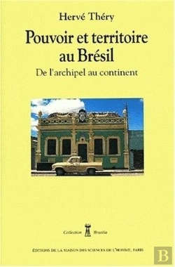 Bertrand.pt - Pouvoir Et Territoire Au Bresil. De L'Archipel Au Continent