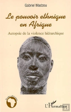 Bertrand.pt - Pouvoir Ethnique En Afrique ; Autopsie De La Violence Hierarchique