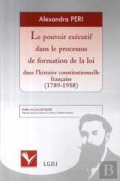 Pouvoir Exécutif Dans Le Processus De Formation De La Loi Dans L'Histoire Constitutionnelle Française (1789-1958)