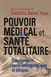 Pouvoir Médical Et Santé Totalitaire ; Conséquences Socio-Anthropologiques Et Éthiques