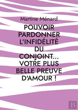 Bertrand.pt - Pouvoir Pardonner L'Infidélité Du Conjoint... Votre Plus Belle Preuve D'Amour!