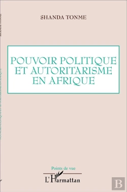 Bertrand.pt - Pouvoir Politique Et Autoritarisme En Afrique