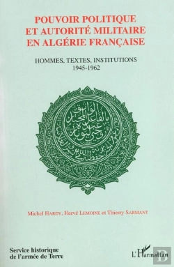 Bertrand.pt - Pouvoir Politique Et Autorité En Algérie Française : Hommes, Textes, Institutions 1945-1962