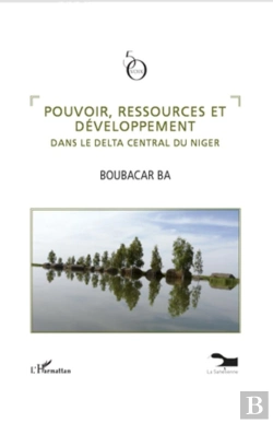 Bertrand.pt - Pouvoir, Ressources Et Développement Dans Le Delta Central Du Niger