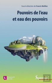 Pouvoirs De L'Eau Et Eau Des Pouvoirs ; L'Illusion Humaine De La Maîtrise De L'Eau