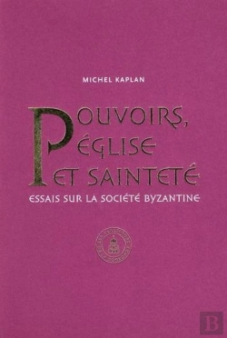 Bertrand.pt - Pouvoirs Eglise Et Saintete Recherches Sur La Societe Byzantine