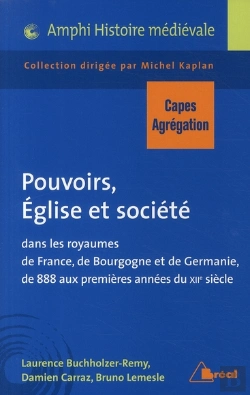 Bertrand.pt - Pouvoirs, Eglise Et Société Dans Les Royaumes De France, De Bourgogne Et De Germanie De 888 Aux Premières Années Du Xiième Siècle