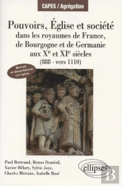 Pouvoirs, Églises Et Société Dans Les Royaumes De France, Bourgogne Et Germanie (888 - Vers 1110). Manuel Et Dissertations Corrigées
