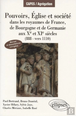 Bertrand.pt - Pouvoirs, Églises Et Société Dans Les Royaumes De France, Bourgogne Et Germanie (888 - Vers 1110). Manuel Et Dissertations Corrigées
