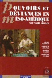 Pouvoirs Et Déviances En Méso-Amérique ; Xvie-Xviiie Siécles