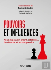 Pouvoirs Et Influences ; Abus De Pouvoir, Argent, Célébrité..., Les Détecter Et Les Comprendre