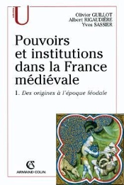 Pouvoirs Et Institutions Dans La France Médiévale Tome 1 ; Des Origines À L'Époque Féodale