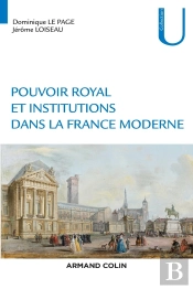Pouvoirs Et Institutions Dans La France Moderne ; Xvie-Xviiie Siècle