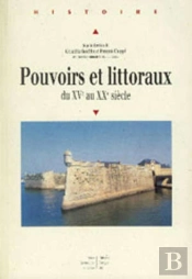 Pouvoirs Et Littoraux Du Xve Au Xxe Siècle