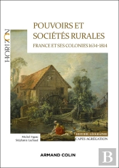 Pouvoirs Et Sociétés Rurales : France Et Ses Colonies 1634-1814 ; Capes Histoire-Géographie