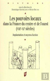 Pouvoirs Locaux Dans La France Du Centre Et De L'Ouest (Viiie-Xie Siècles)