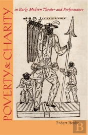 Poverty And Charity In Early Modern Theater And Performance