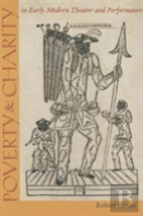 Poverty And Charity In Early Modern Theatre And Performance