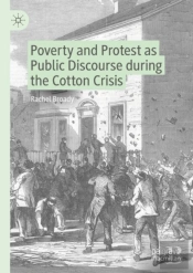 Poverty And Protest As Public Discourse During The Cotton Crisis