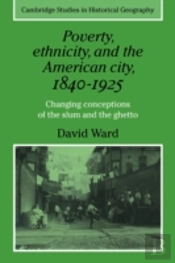 Poverty, Ethnicity And The American City, 1840â€“1925
