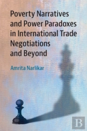 Poverty Narratives And Power Paradoxes In International Trade Negotiations And Beyond