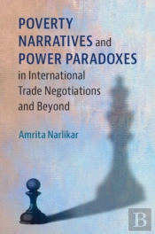 Poverty Narratives And Power Paradoxes In International Trade Negotiations And Beyond