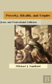 Poverty, Wealth, And Empire: Jesus And Postcolonial Criticism