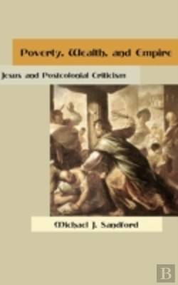Bertrand.pt - Poverty, Wealth, And Empire: Jesus And Postcolonial Criticism