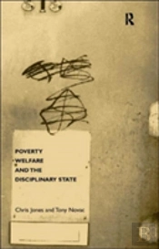 Poverty, Welfare And The Disciplinary State