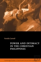 Power And Intimacy In The Christian Philippines