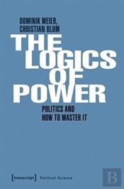 Power And Its Logic Â€“ Mastering Politics