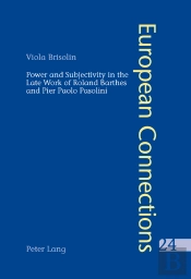 Power And Subjectivity In The Late Work Of Roland Barthes And Pier Paolo Pasolini