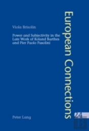 Power And Subjectivity In The Late Work Of Roland Barthes And Pier Paolo Pasolini