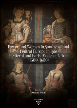 Bertrand.pt - Power And Women In Southeast And Central Europe In Late Medieval And Early Modern Period (1300-1600)