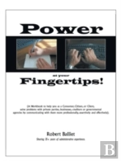 Power At Your Fingertips: A Workbook To Help You As A Consumer, Citizen, Or Client, Solving Problems With Private Parties, Businesses, Creditors Or Go