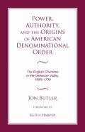 Power, Authority, And The Origins Of American Denominational Order